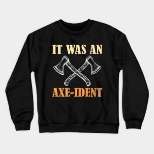 It Was An Axe Ident Funny Axe Throwing Crewneck Sweatshirt